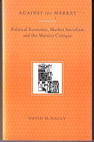 Against the Market: Political Economy, Market Socialism, and the Marxist Critique
