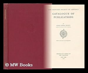 Imagen del vendedor de The Hispanic Society of America. Catalogue of Publications. by C. L. Penney . with Fifty-Five Illustrations a la venta por MW Books Ltd.