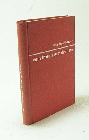 Seller image for Vom Frosch zum Dynamo / Fritz Fraunberger. Mit vielen zeitgenss. Ill. [u. Skizzen nach Entwrfen d. Verf.] for sale by Versandantiquariat Buchegger