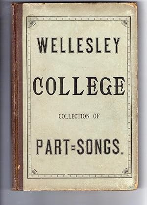 WELLESLEY COLLEGE COLLECTION OF PART-SONGS, FOR FEMALE VOICES.