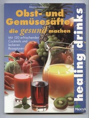 Heilende Drinks: Obst- und Gemüsesäfte, die gesund machen. Mit 120 erfrischenden Cocktails und le...