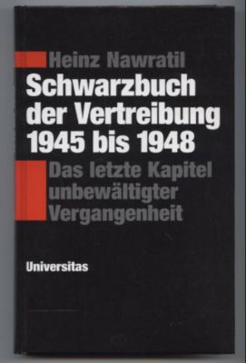 Schwarzbuch der Vertreibung 1945 bis 1948. Das letzte Kapitel unbewältigter Vergangenheit.