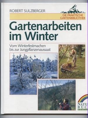 Seller image for Gartenarbeiten im Winter. Vom Winterfestmachen bis zur Jungpflanzenaussaat. for sale by Leonardu