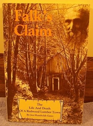 Seller image for Falk's claim: The Life and Death of a Redwood Lumber Town for sale by M and N Books and Treasures