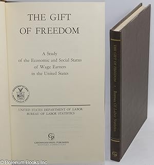 Seller image for The gift of freedom: a study of the economic and social status of wage earners in the United States for sale by Bolerium Books Inc.