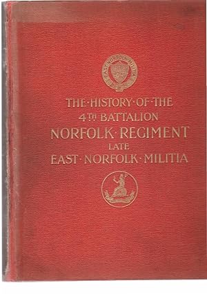 The History of the 4th Battalion Norfolk Regiment - Late East Norfolk Militia