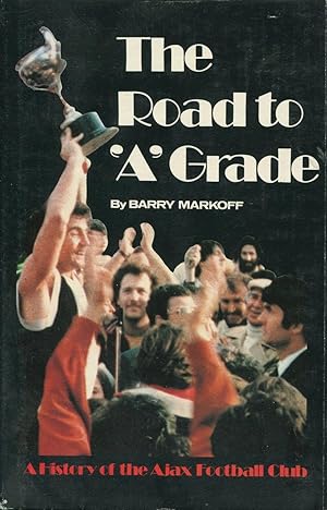 Bild des Verkufers fr The Road To 'A' Grade : A History Of The Ajax Football Club. zum Verkauf von Lost and Found Books