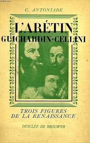 Bild des Verkufers fr TROIS FIGURES DE LA RENAISSANCE, PIERRE ARETIN, GUICHARDIN, BENVENUTO CELLINI zum Verkauf von Le-Livre