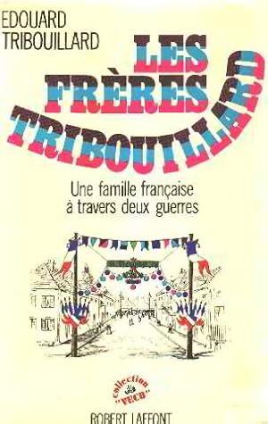 Seller image for Les freres tribouillard / une famille franaise  travers deux guerres for sale by librairie philippe arnaiz