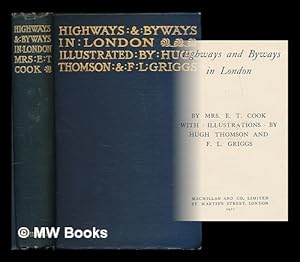 Seller image for Highways and Byways in London / by Mrs. E. T. Cook ; with illustrations by Hugh Thomson and F. L. Griggs for sale by MW Books Ltd.