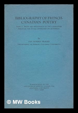 Imagen del vendedor de Bibliography of French-Canadian poetry : part I: from the beginnings of the literature through the Ecole Litteraire de Montreal / by Ian Forbes Fraser a la venta por MW Books Ltd.