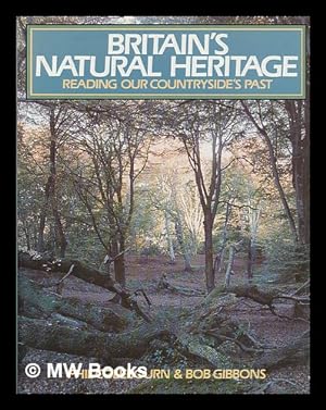 Imagen del vendedor de Britain's natural heritage : reading our countryside's past / Phil Colebourn and Bob Gibbons a la venta por MW Books Ltd.