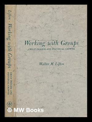 Bild des Verkufers fr Working with groups : group process and individual growth / [by] Walter M. Lifton zum Verkauf von MW Books Ltd.