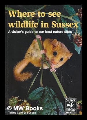 Seller image for Where to see wildlife in Sussex : a visitor's guide to our best nature sites / by Neil Fletcher ; design by Richard Fletcher ; map illustrations by John Davis for sale by MW Books Ltd.