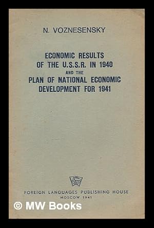 Imagen del vendedor de Economic results of the U.S.S.R. in 1940 and the plan of national economic development for 1941 / N. Voznesensky a la venta por MW Books Ltd.