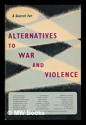 Image du vendeur pour Alternatives to war and violence--a search / essays by John Ferguson . et al. ; editor: Ted Dunn ; foreword by Dudley, Bishop of Colchester mis en vente par MW Books Ltd.