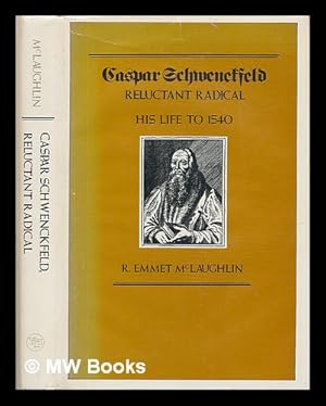 Immagine del venditore per Caspar Schwenckfeld, reluctant radical : his life to 1540 / R. Emmet McLaughlin venduto da MW Books Ltd.