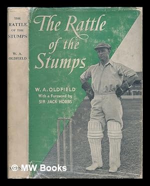 Seller image for The rattle of the stumps / by W. A. Oldfield ; with a foreword by Sir Jack Hobbs for sale by MW Books Ltd.