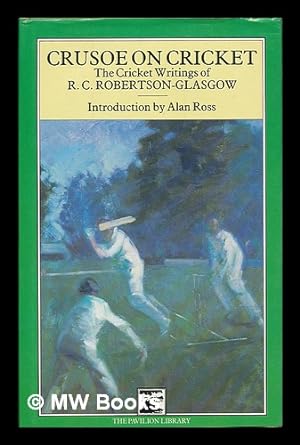 Bild des Verkufers fr Crusoe on cricket : the cricket writings of R.C. Robertson-Glasgow / introduction by Alan Ross zum Verkauf von MW Books Ltd.