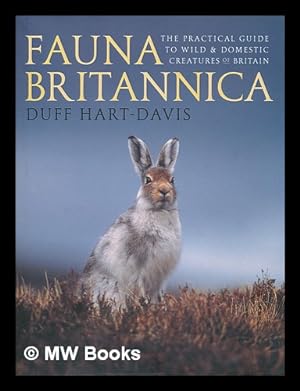 Immagine del venditore per Fauna Britannica : the practical guide to wild and domestic creatures of Britain / Duff Hart-Davis venduto da MW Books Ltd.