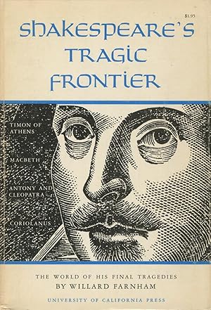 Shakespeare's Tragic Frontier: The World Of His Final Tragedies