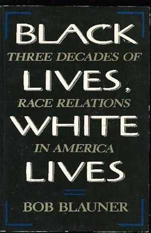 Immagine del venditore per BLACK LIVES, WHITE LIVES: Three Decades of Race Relations in America. venduto da Bookfever, IOBA  (Volk & Iiams)