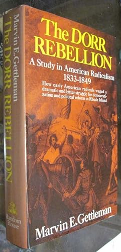 Seller image for THE DORR REBELLION. A STUDY OF AMERICAN RADICALISM 1833-1849 for sale by Parnassus Book Service, Inc