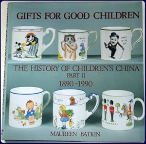 GIFTS FOR GOOD CHILDREN. THE HISTORY OF CHILDREN'S CHINA, 1790-1890.