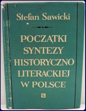 POCZATKI SYNTEZY HISTORYCZNO LITERACKIEJ W POLSCE. O Sposobach Syntetycnego Ujmowania Literatury ...