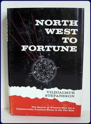 NORTH WEST TO FORTUNE. The Search of Western Man for a.