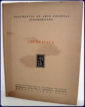 DOCUMENTOS DE ARTE COLONIAL SUDAMERICANO. Cuaderno 2: CHUQUISACA.