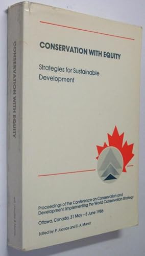 Seller image for CONSERVATION WITH EQUITY: STRATEGIES FOR SUSTAINABLE DEVELOPMENT. Proceedings of the Conference on Conservation and Development: Implementing the World Conservation Strategy. Ottawa: 31 May--5 June 1986. for sale by Parnassus Book Service, Inc