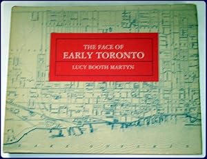 Seller image for THE FACE OF EARLY TORONTO. An Archival Record, 1797-1936. for sale by Parnassus Book Service, Inc