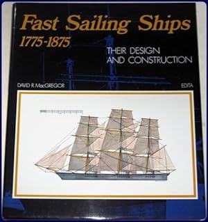 FAST SAILING SHIPS, THEIR DESIGN AND CONSTRUCTION 1775-1875.