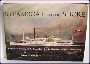 Bild des Verkufers fr STEAMBOAT TO THE SHORE. A Pictorial History of the Steamboat Era in Monmouth County, New Jersey. 1st. Ed. zum Verkauf von Parnassus Book Service, Inc