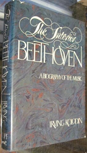 Seller image for THE INTERIOR BEETHOVEN. A Biography of the Music. for sale by Parnassus Book Service, Inc