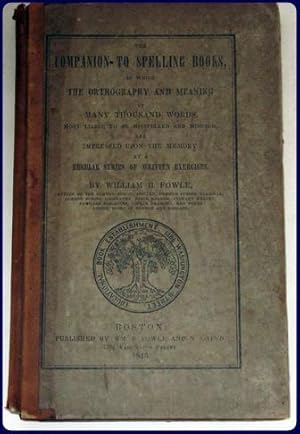 Seller image for THE COMPANION TO SPELLING BOOKS, IN WHICH THE ORTHOGRAPHY AND MEANING OF MANY THOUSAND WORDS, MOST LIABLE TO BE MISPELLED AND MISUSED, ARE IMPRESSED UPON THE MEMORY. for sale by Parnassus Book Service, Inc