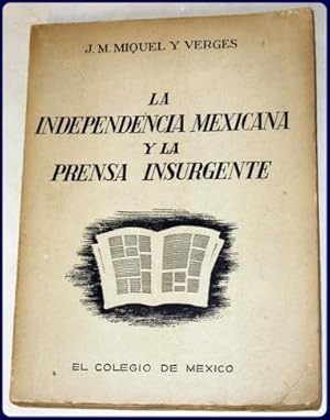 Immagine del venditore per LA INDEPENDENCIA MEXICANA Y LA PRENSA INSURGENTE. venduto da Parnassus Book Service, Inc