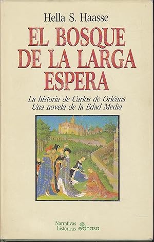 Imagen del vendedor de EL BOSQUE DE LA LARGA ESPERA La Historia de Carlos de Orleans -Una Novela de la Edad Media - Mapa en guardas a la venta por CALLE 59  Libros