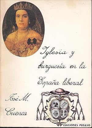 Imagen del vendedor de IGLESIA Y BURGUESIA EN LA ESPAA LIBERAL Entre las novedades de esta obra radica el estudioo documentado y atpico del poder econmico de la Iglesia contempornea. a la venta por CALLE 59  Libros