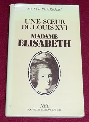 Bild des Verkufers fr UNE SOEUR DE LOUIS XVI, MADAME ELISABETH (Autour des Dynasties franaises - III) zum Verkauf von LE BOUQUINISTE