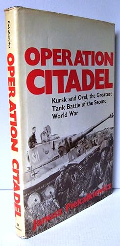 Operation Citadel : Kursk and Orel, The Greatest Tank Battle of the Second World War