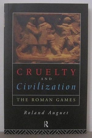 Cruelty and Civilization : The Roman Games.