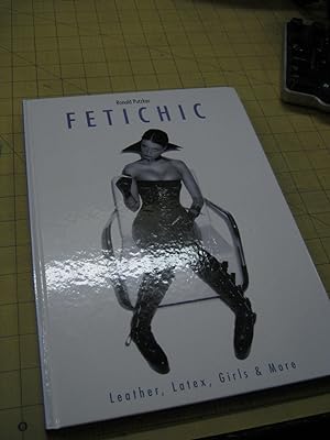 Imagen del vendedor de Fetichic: Leather, Latex, Girls and More a la venta por Encore Books