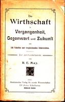 Die Wirthschaft in Vergangenheit, Gegenwart und Zukunft mit 130 Tabellen und vergleichenden Ueber...