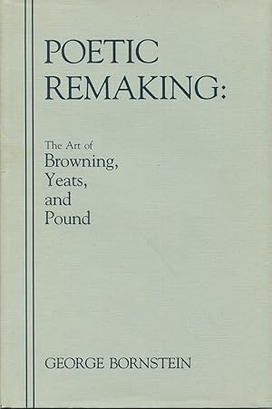 Seller image for Poetic Remaking: The Art of Browning, Yeats, And Pound for sale by Kenneth A. Himber
