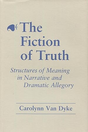 The Fiction of Truth: Structures of Meaning in Narrative and Dramatic Allegory