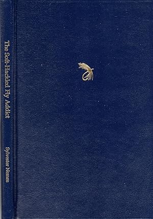 The Soft-Hackled Fly Addict: Including a Short Story by the Author: Upper Big Blue (LIMITED EDITION)