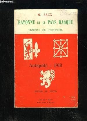 Seller image for BAYONNE ET LE PAYS BASQUE - TEMOINS DE L'HISTOIRE - ANTIQUITE 1918 RECUEIL DE TEXTES for sale by Le-Livre