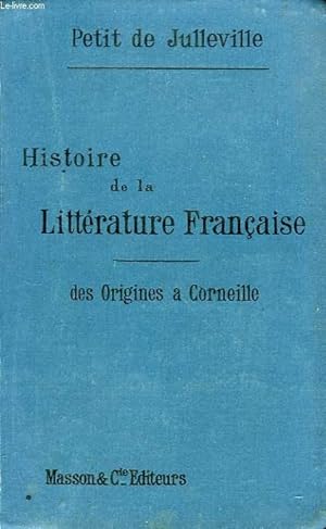 Image du vendeur pour HISTOIRE DE LA LITTERATURE FRANCAISE, TOME I, DES ORIGINES A CORNEILLE mis en vente par Le-Livre